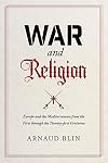 War and Religion: Europe and the Mediterranean from the First through the Twenty-first Centuries