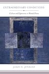Extraordinary Conditions: Culture and Experience in Mental Illness