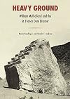 Heavy Ground: William Mulholland and the St. Francis Dam Disaster (Western Histories)