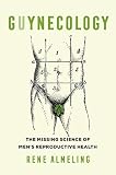 Guynecology The Missing Science Of Mens Reproductive Health