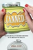 Canned The Rise And Fall Of Consumer Confidence In The American Food Industry