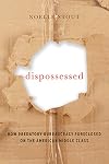 Dispossessed: How Predatory Bureaucracy Foreclosed on the American Middle Class