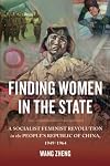 Finding Women in the State: A Socialist Feminist Revolution in the People's Republic of China, 1949-1964