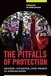 The Pitfalls of Protection: Gender, Violence, and Power in Afghanistan