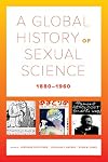 A Global History of Sexual Science, 1880–1960 (Volume 26) (California World History Library)