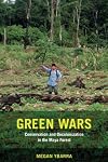 Green Wars: Conservation and Decolonization in the Maya Forest