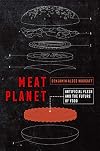 Meat Planet: Artificial Flesh and the Future of Food (Volume 69) (California Studies in Food and Culture)