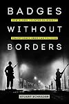Badges without Borders (American Crossroads) (Volume 56)