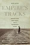 Empire's Tracks: Indigenous Nations, Chinese Workers, and the Transcontinental Railroad (Volume 52) (American Crossroads)