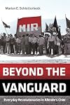 Beyond the Vanguard: Everyday Revolutionaries in Allende's Chile
