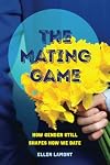 The Mating Game: How Gender Still Shapes How We Date