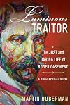 Luminous Traitor: The Just and Daring Life of Roger Casement, a Biographical Novel