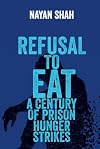 Refusal to Eat: A Century of Prison Hunger Strikes