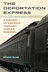 The Deportation Express: A History of America through Forced Removal (Volume 61) (American Crossroads)