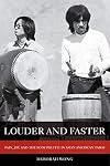 Louder and Faster: Pain, Joy, and the Body Politic in Asian American Taiko (American Crossroads Book 55)