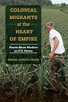 Colonial Migrants at the Heart of Empire (American Crossroads) (Volume 57)