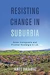 Resisting change in suburbia : Asian immigrants and frontier nostalgia in L.A.