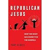 Republican Jesus: How the Right Has Rewritten the Gospels