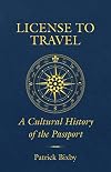 License to Travel: A Cultural History of the Passport