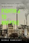 Fighting to breathe : race, toxicity, and the rise of youth activism in Baltimore