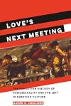 Love's Next Meeting: The Forgotten History of Homosexuality and the Left in American Culture