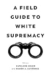 Field Guide to White Supremacy
