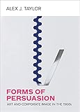 Forms of Persuasion: Art and Corporate Image in the 1960s
