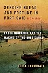 Seeking Bread and Fortune in Port Said: Labor Migration and the Making of the Suez Canal, 1859โ1906