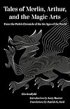 Tales of Merlin, Arthur, and the Magic Arts: From the Welsh Chronicle of the Six Ages of the World (World Literature in Translation)