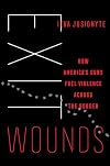 Exit Wounds: How America's Guns Fuel Violence across the Border