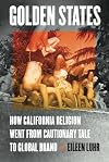 Golden states : how California religion went from cautionary tale to global brand
