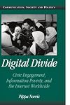 Digital Divide: Civic Engagement, Information Poverty, and the Internet Worldwide (Communication, Society and Politics)
