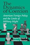 The Dynamics of Coercion: American Foreign Policy and the Limits of Military Might (RAND Studies in Policy Analysis)