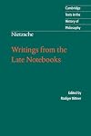Nietzsche: Writings from the Late Notebooks