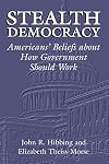 Stealth Democracy: Americans' Beliefs About How Government Should Work (Cambridge Studies in Public Opinion and Political Psychology)