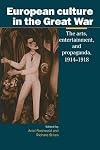 European Culture in the Great War: The Arts, Entertainment and Propaganda, 1914-1918