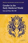 Gender in the Early Medieval World: East and West, 300-900