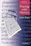 Playing with History: The Historical Approach to Musical Performance (Musical Performance and Reception)