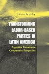 Transforming Labor-Based Parties in Latin America: Argentine Peronism in Comparative Perspective