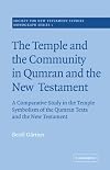 The temple and the community in Qumran and the New Testament; a comparative study in the temple symbolism of the Qumran texts and the New Testament