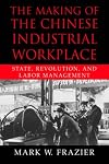 the making of the chinese industrial workplace: state, revolution, and labor management