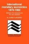 International Monetary Economics, 1870–1960: Between the Classical and the New Classical