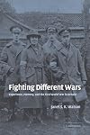 Fighting Different Wars: Experience, Memory, and the First World War in Britain