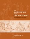 The Crucified God in the Carolingian Era: Theology and Art of Christ's Passion