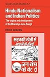 Hindu Nationalism and Indian Politics: The Origins and Development of the Bharatiya Jana Sangh (Cambridge South Asian Studies)