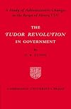 The Tudor Revolution in Government: Administrative Changes in the Reign of Henry VIII