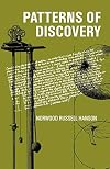 Patterns of Discovery: An Inquiry into the Conceptual Foundations of Science