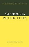 Sophocles: Philoctetes (Cambridge Greek and Latin Classics)