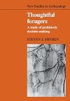 Thoughtful Foragers: A Study of Prehistoric Decision Making (New Studies in Archaeology)
