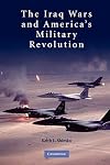 The Iraq Wars and America's Military Revolution